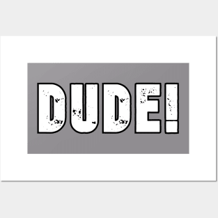 Dude! Posters and Art